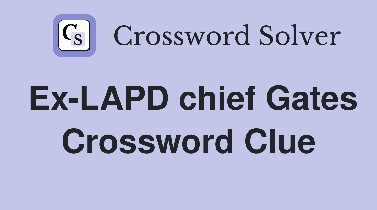 Ex-LAPD chief Gates Crossword Clue