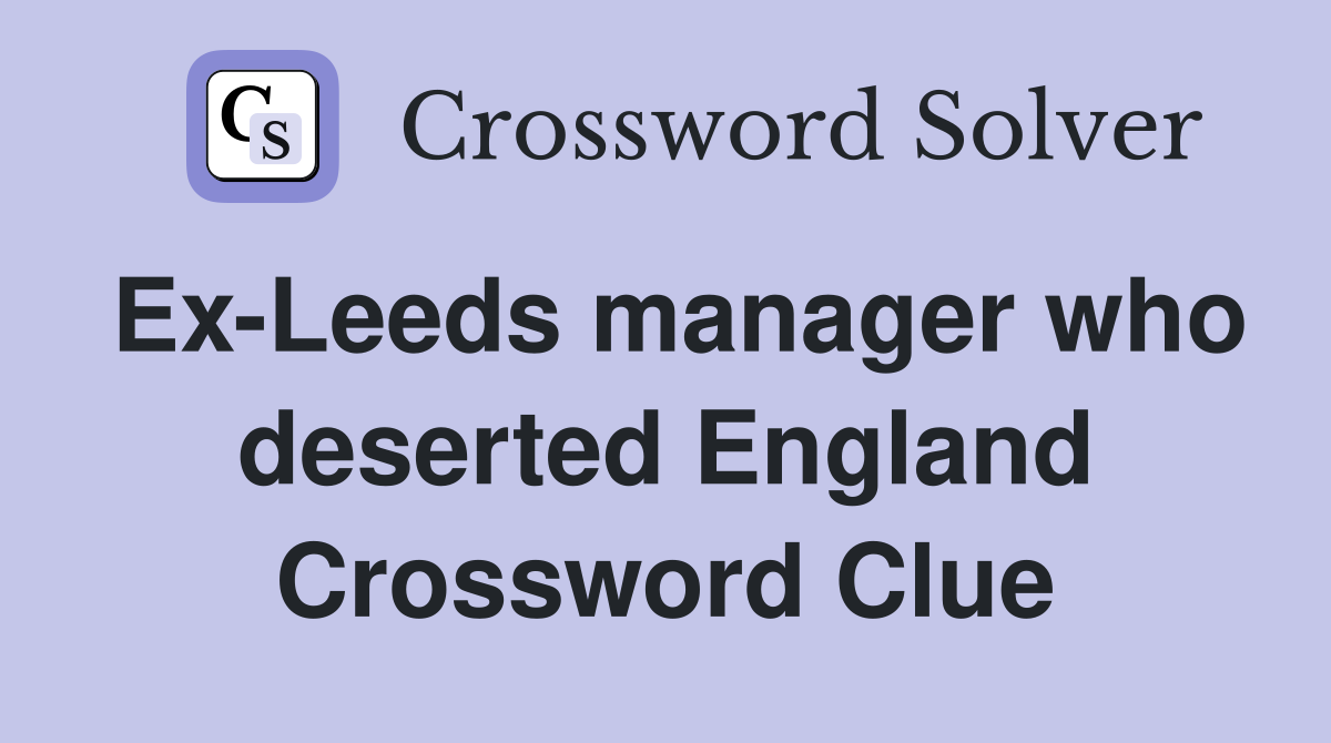Ex-Leeds manager who deserted England Crossword Clue