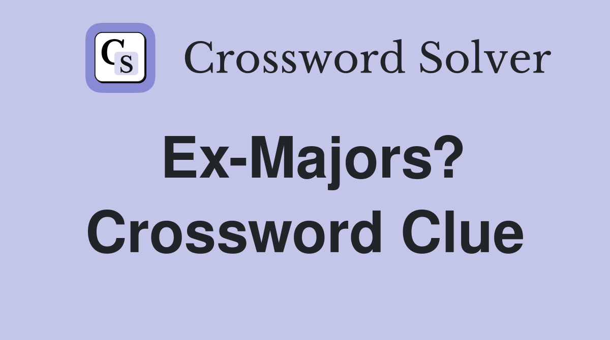 Ex-Majors? Crossword Clue