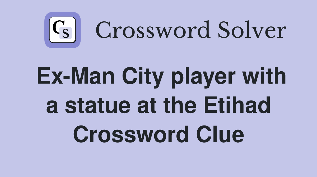 Ex-Man City player with a statue at the Etihad Crossword Clue