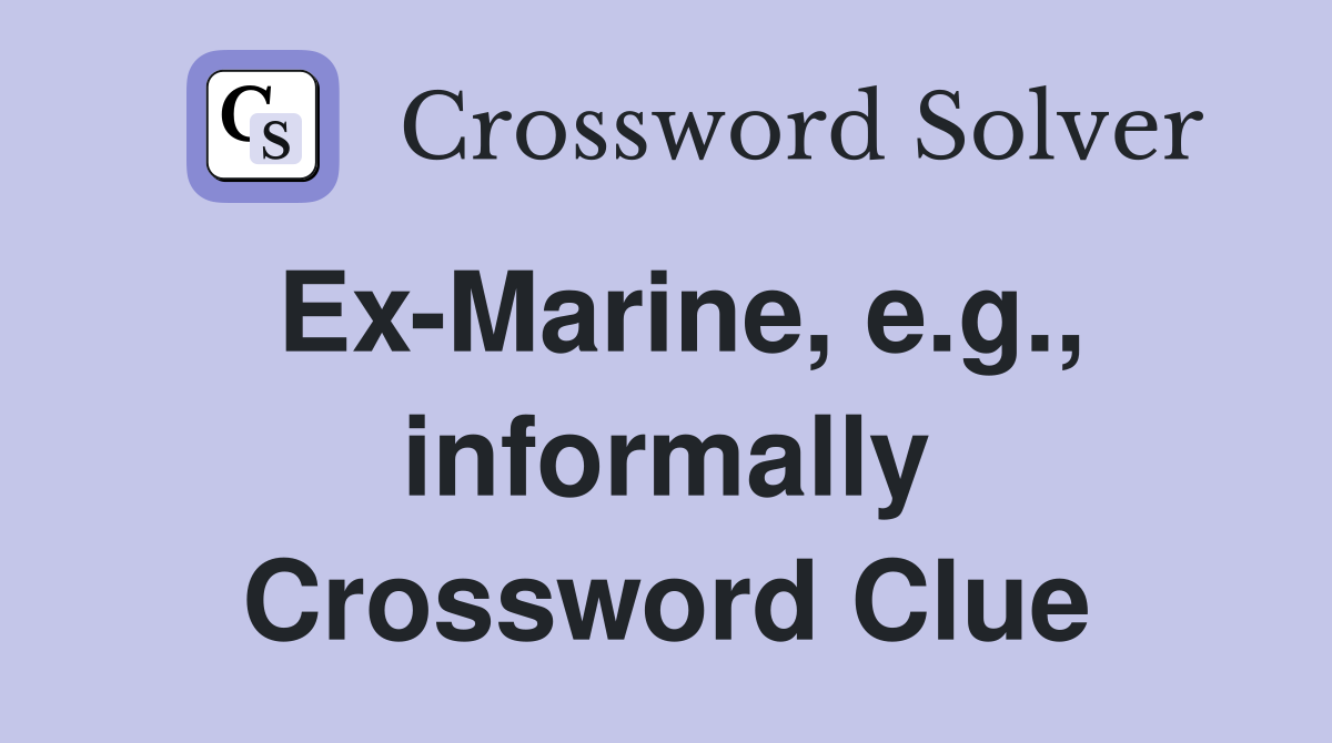 Ex-Marine, e.g., informally Crossword Clue