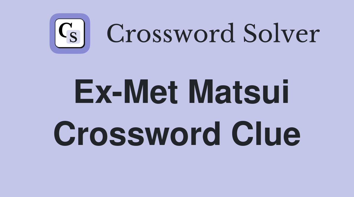 Ex-Met Matsui Crossword Clue