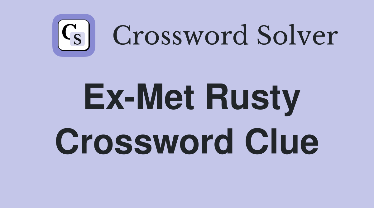 Ex-Met Rusty Crossword Clue