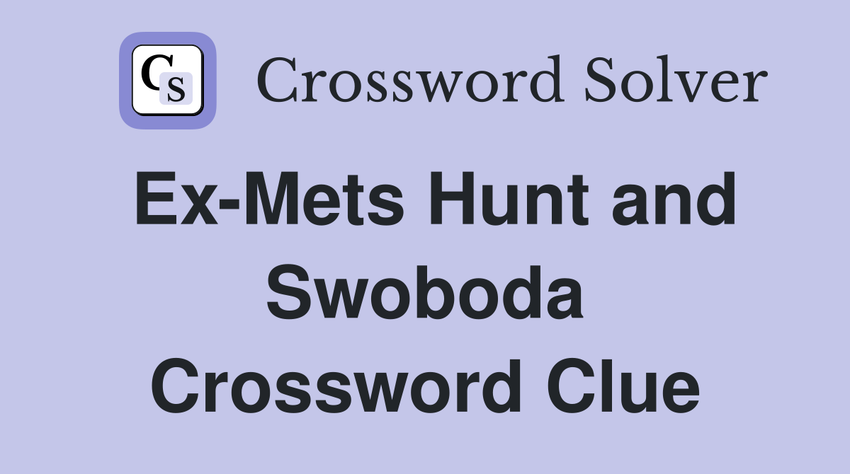 Ex-Mets Hunt and Swoboda Crossword Clue
