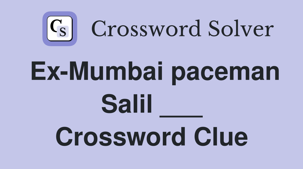 Ex-Mumbai paceman Salil ___ Crossword Clue