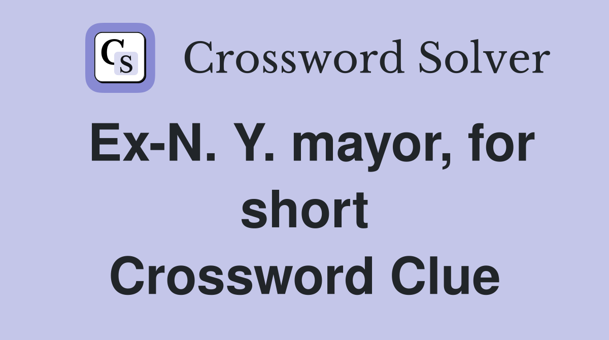 Ex-N. Y. mayor, for short Crossword Clue