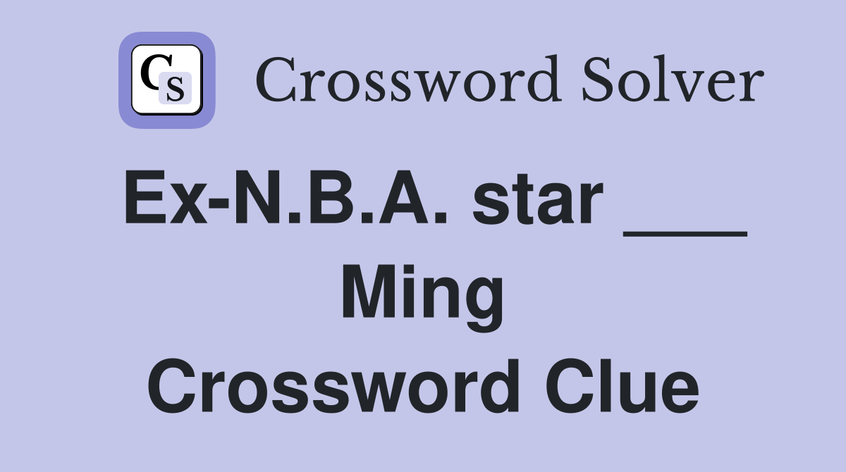 Ex-N.B.A. star ___ Ming Crossword Clue