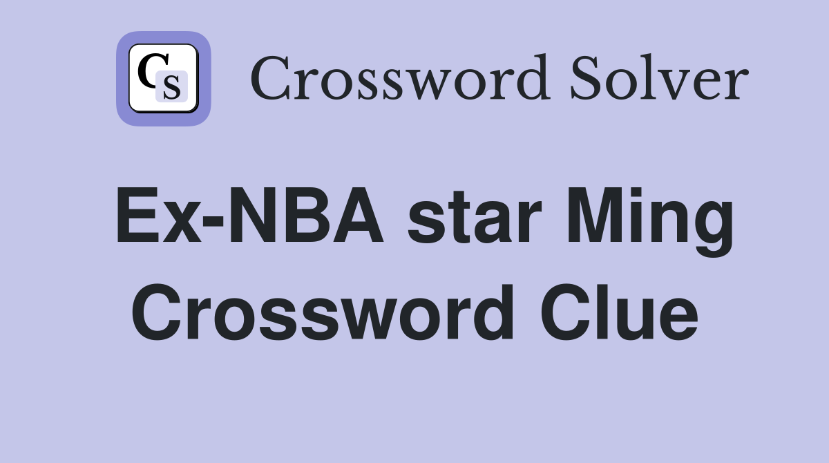 Ex-NBA star Ming Crossword Clue