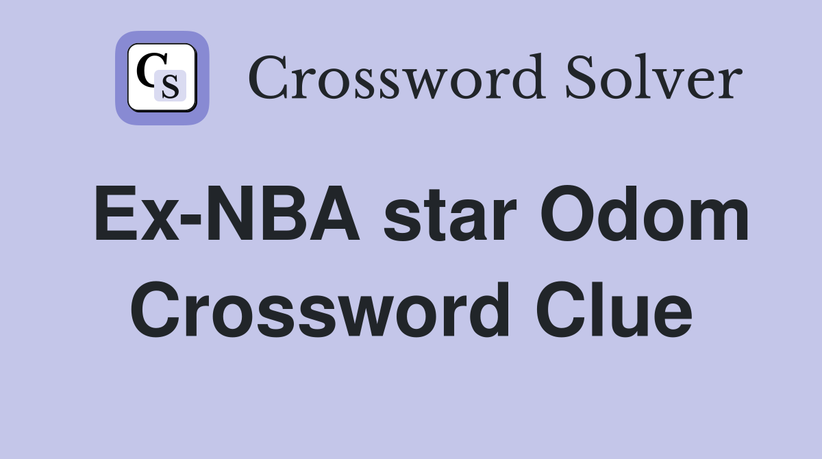 Ex-NBA star Odom Crossword Clue