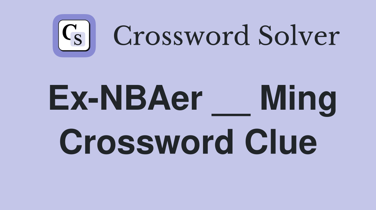 Ex-NBAer __ Ming Crossword Clue