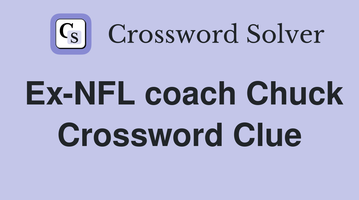 Ex-NFL coach Chuck Crossword Clue
