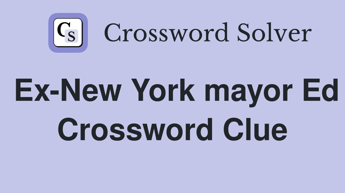 Ex-New York mayor Ed Crossword Clue