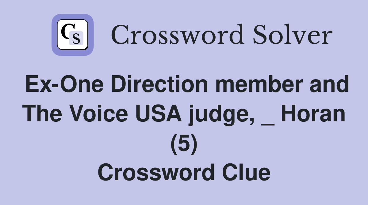 Ex-One Direction member and The Voice USA judge, _ Horan (5) Crossword Clue