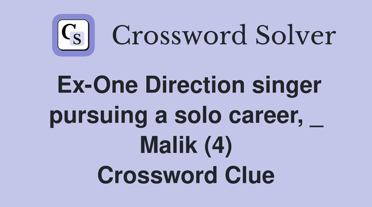 Ex-One Direction singer pursuing a solo career, _ Malik (4) Crossword Clue