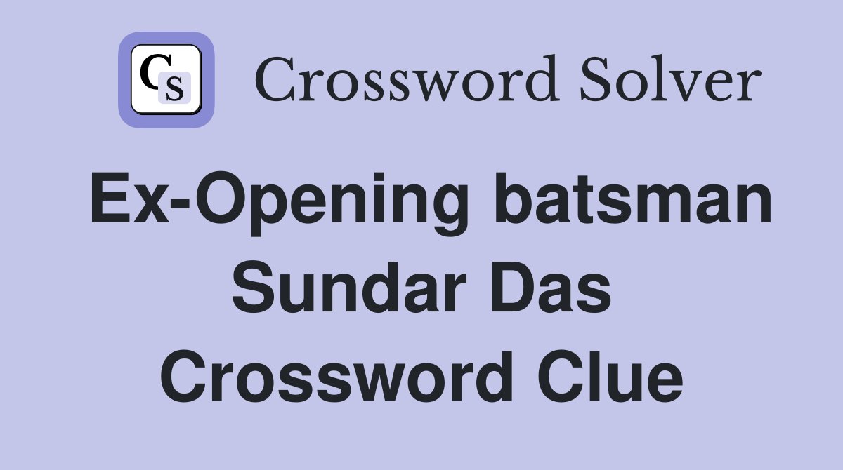 Ex-Opening batsman Sundar Das Crossword Clue