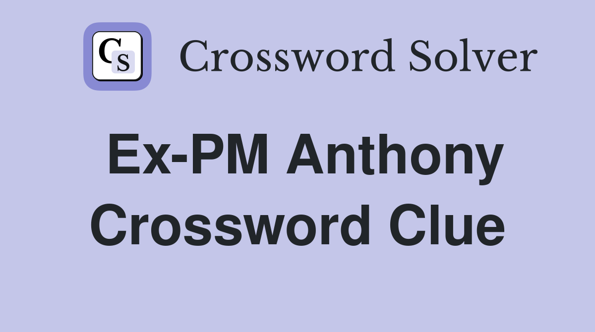 Ex-PM Anthony Crossword Clue