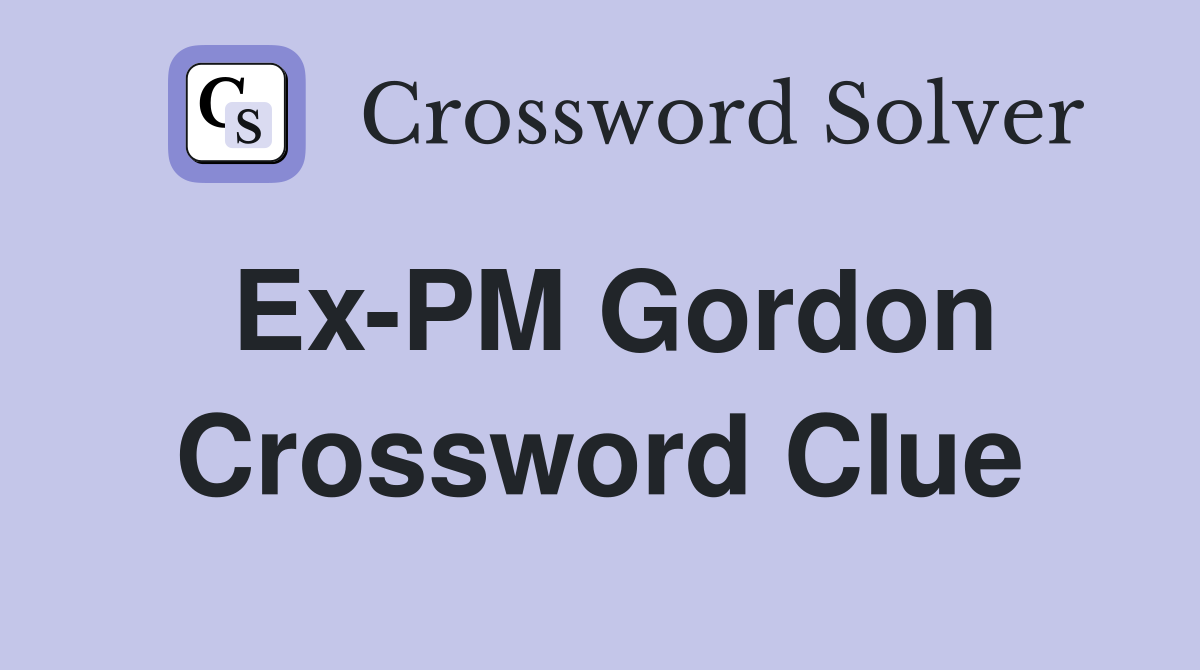 Ex-PM Gordon Crossword Clue