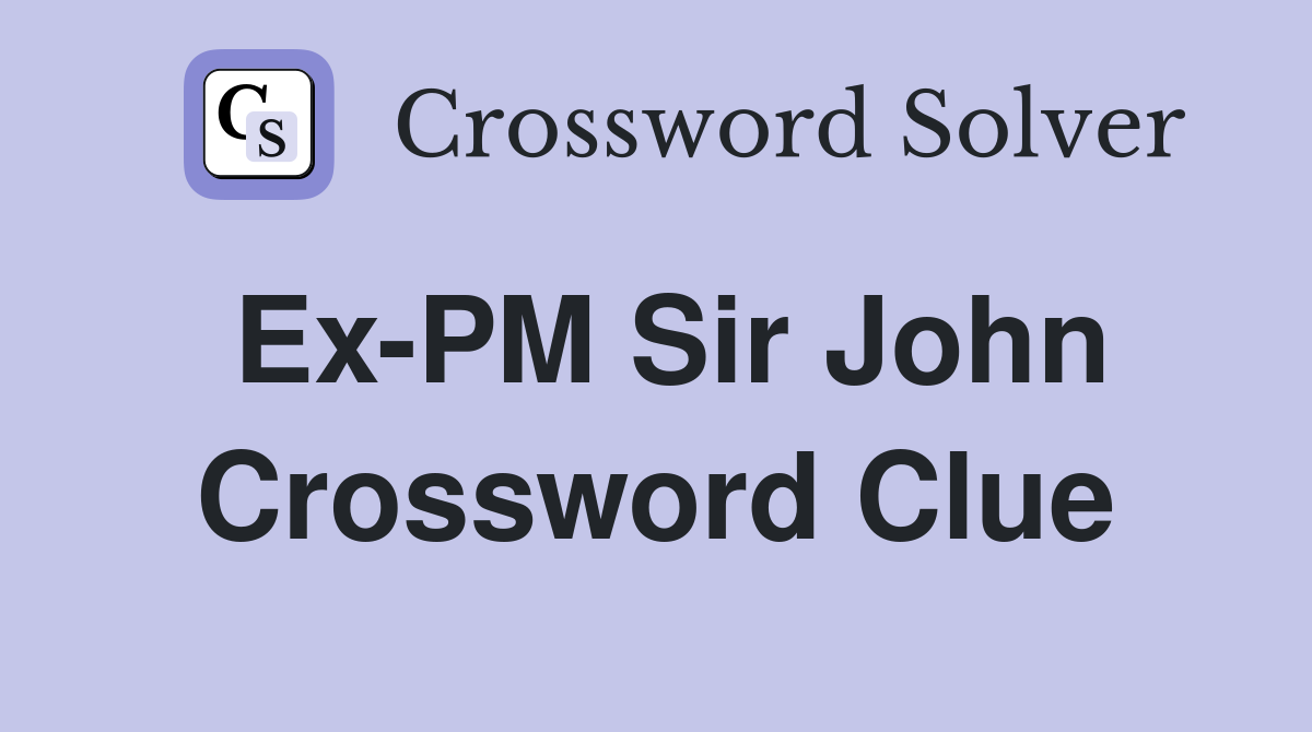 Ex-PM Sir John Crossword Clue