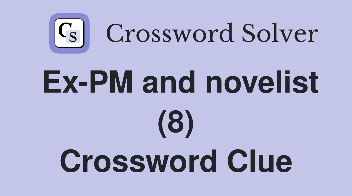 Ex-PM and novelist (8) Crossword Clue