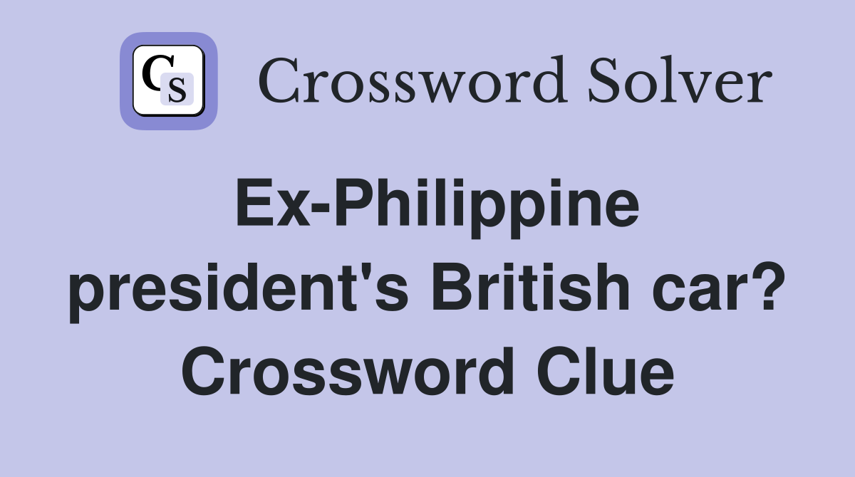 Ex-Philippine president's British car? Crossword Clue