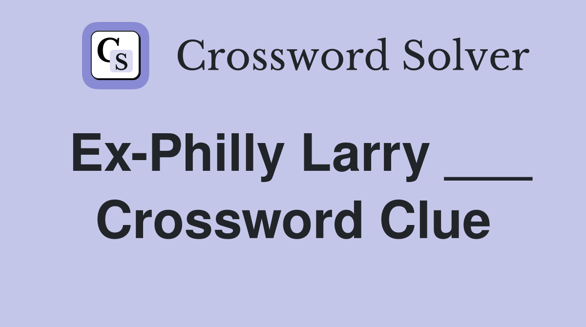 Ex-Philly Larry ___ Crossword Clue