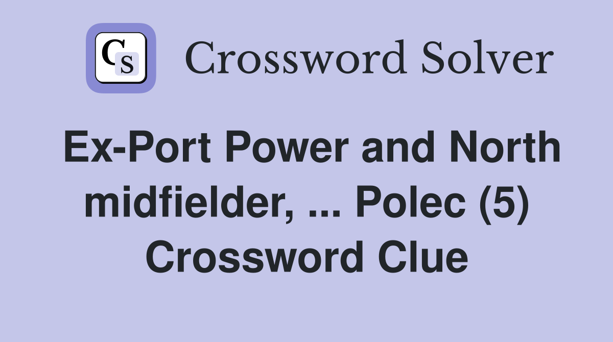 Ex-Port Power and North midfielder, ... Polec (5) Crossword Clue