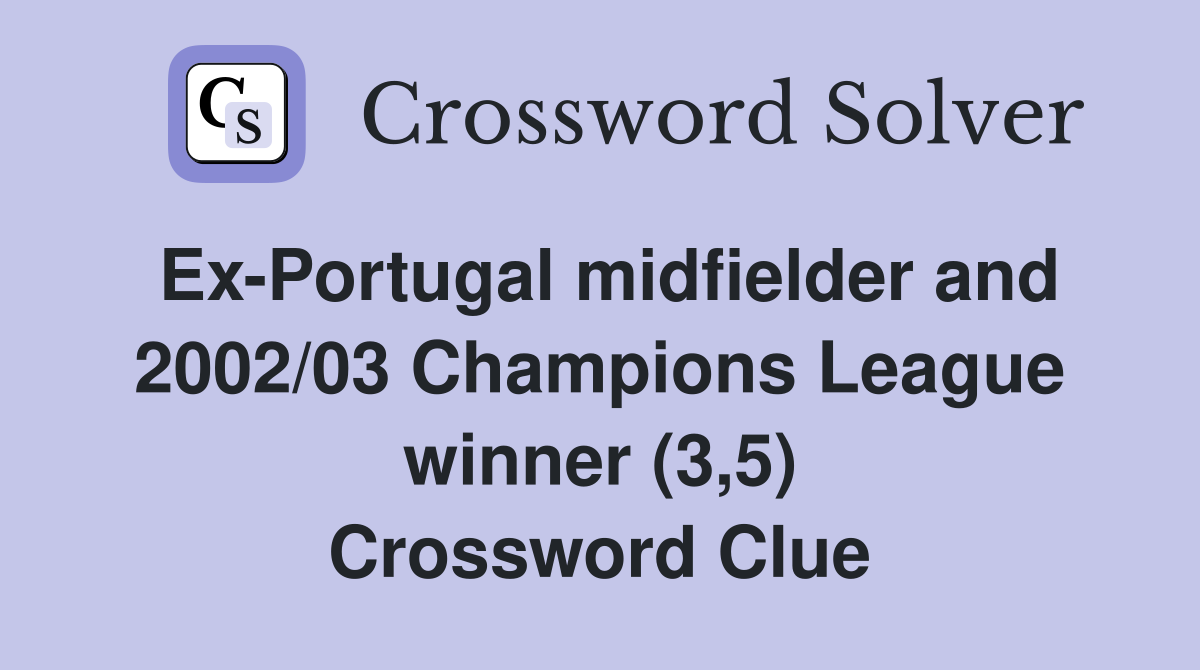 Ex-Portugal midfielder and 2002/03 Champions League winner (3,5) Crossword Clue