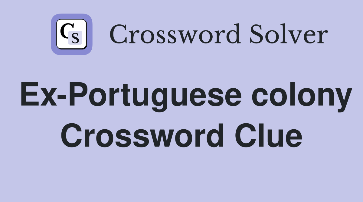 Ex-Portuguese colony Crossword Clue