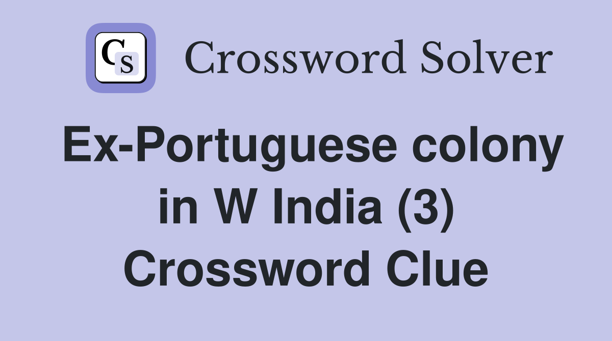 Ex-Portuguese colony in W India (3) Crossword Clue