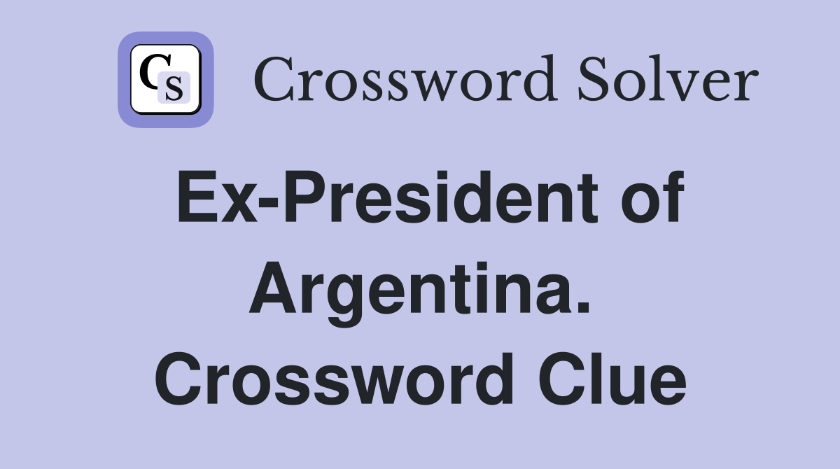 Ex-President of Argentina. Crossword Clue