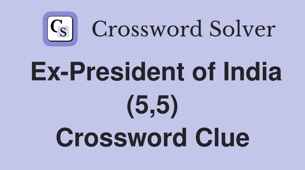 Ex-President of India (5,5) Crossword Clue