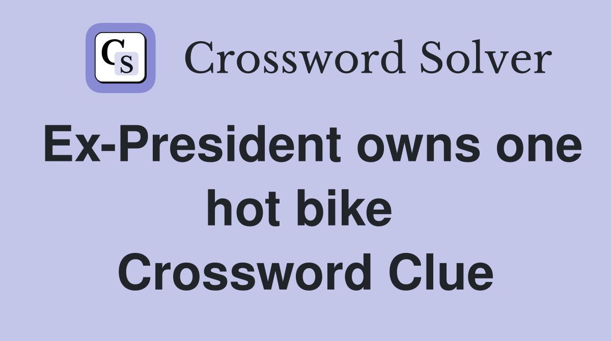 Ex-President owns one hot bike  Crossword Clue