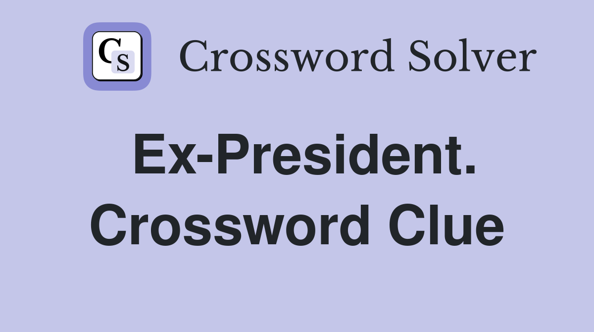 Ex-President. Crossword Clue