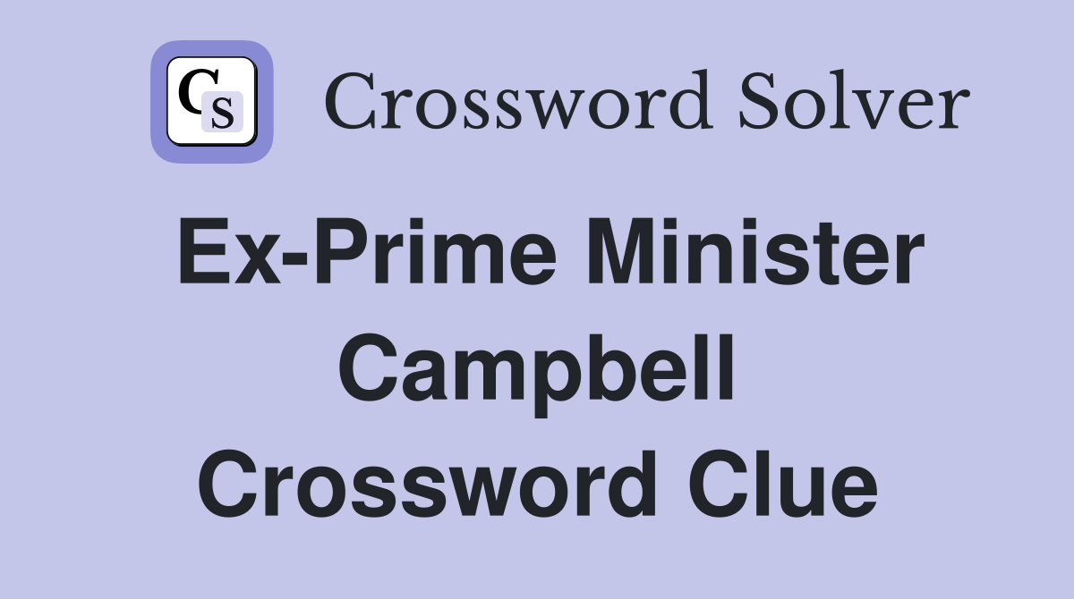 Ex-Prime Minister Campbell Crossword Clue