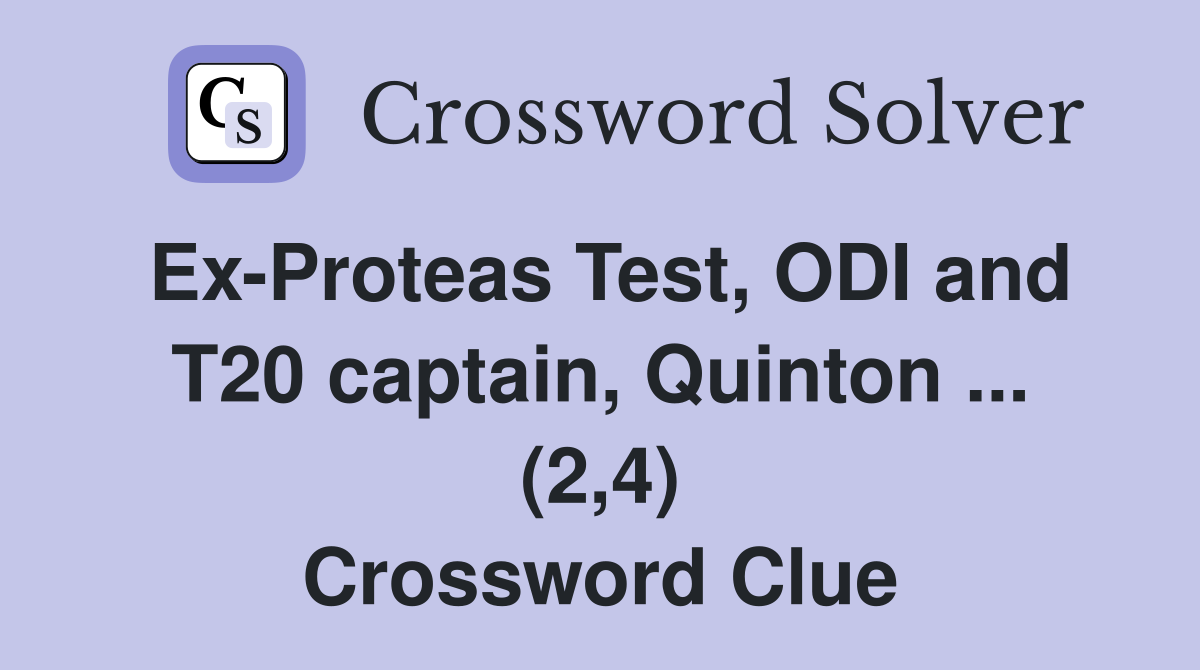 Ex-Proteas Test, ODI and T20 captain, Quinton ... (2,4) Crossword Clue