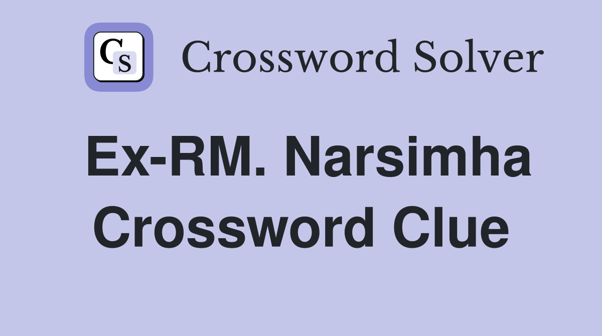 Ex-RM. Narsimha Crossword Clue