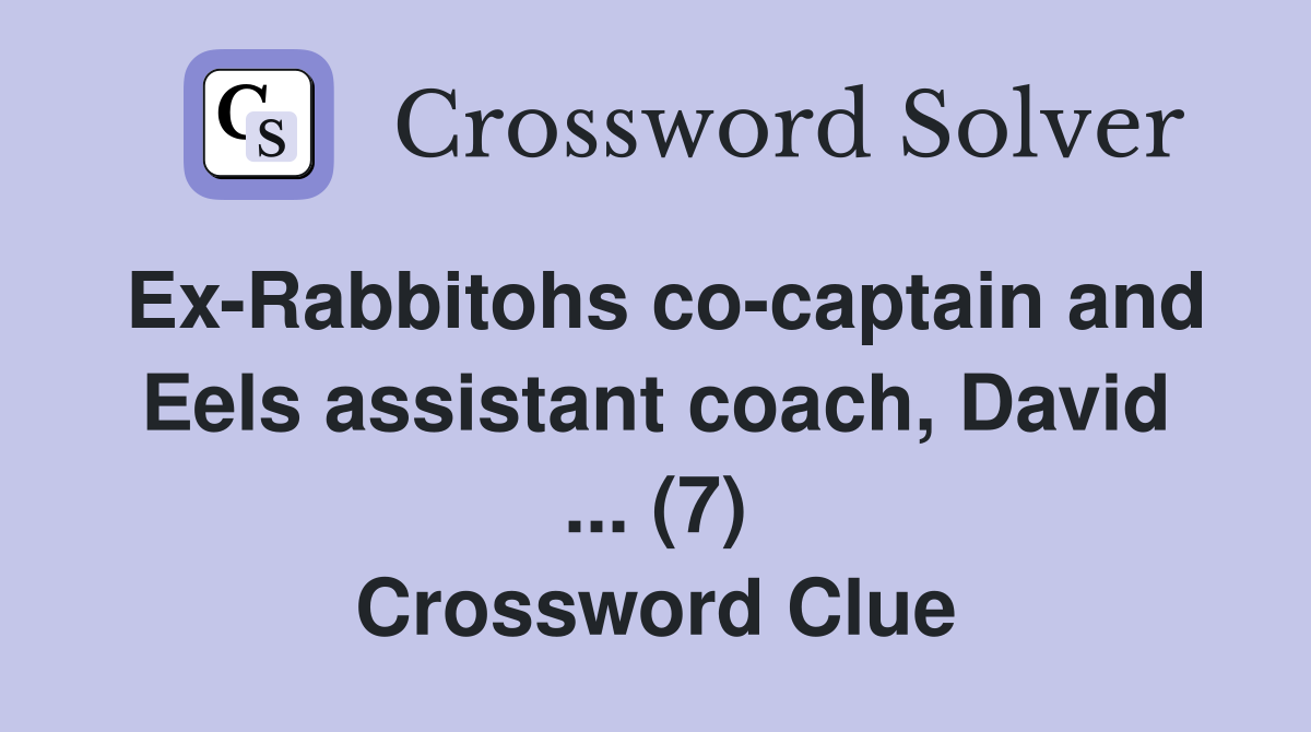 Ex-Rabbitohs co-captain and Eels assistant coach, David ... (7) Crossword Clue