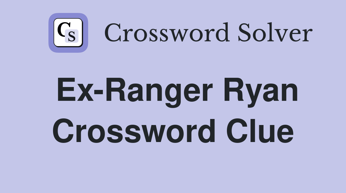 Ex-Ranger Ryan Crossword Clue