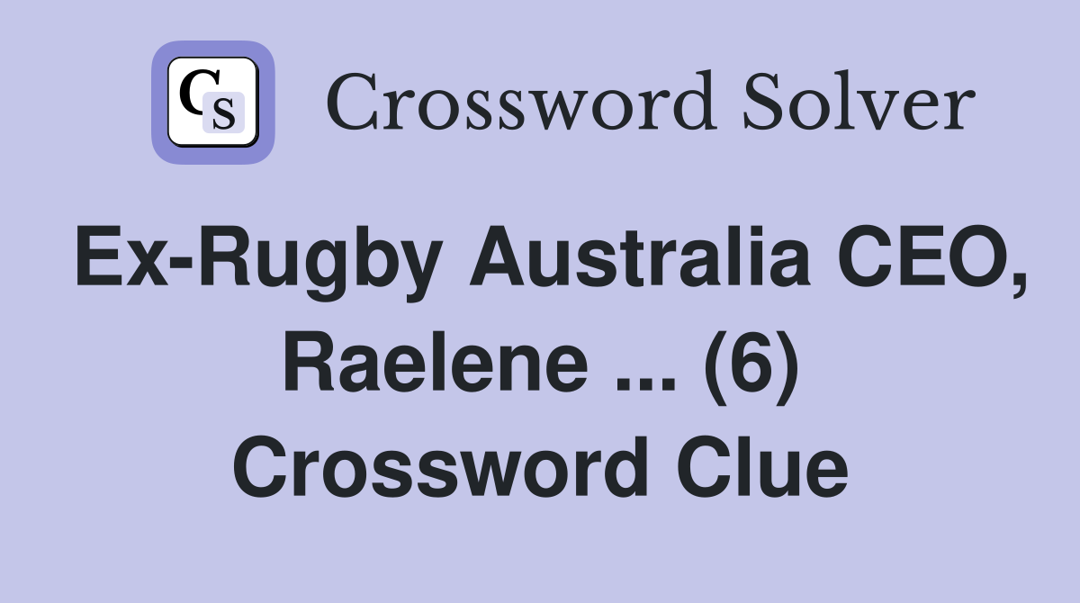 Ex-Rugby Australia CEO, Raelene ... (6) Crossword Clue