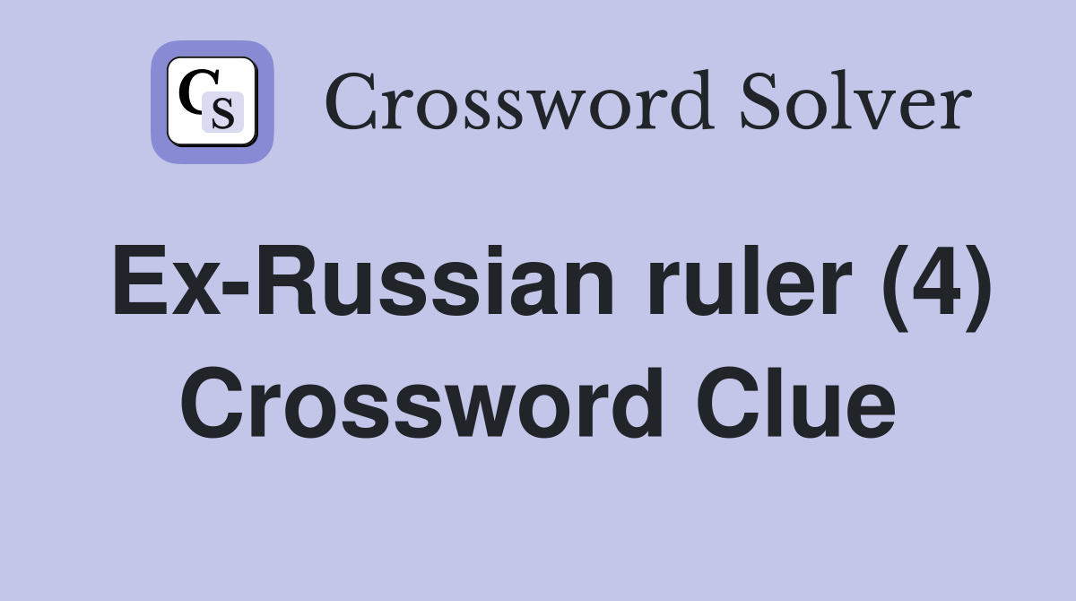 Ex-Russian ruler (4) Crossword Clue
