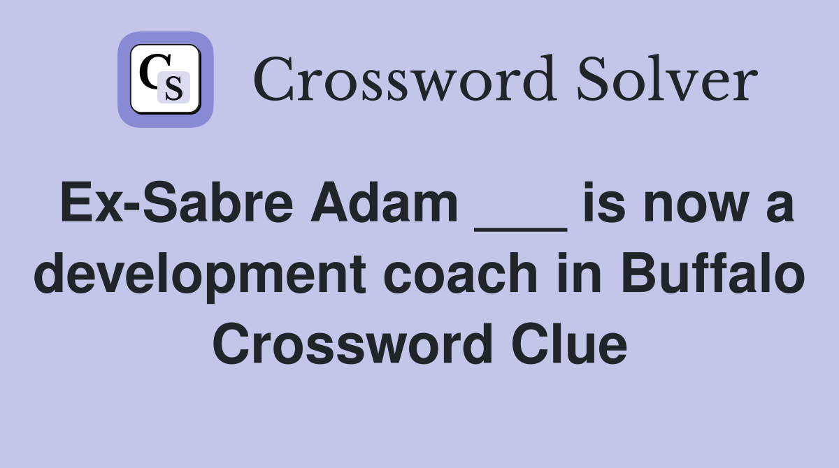 Ex-Sabre Adam ___ is now a development coach in Buffalo Crossword Clue
