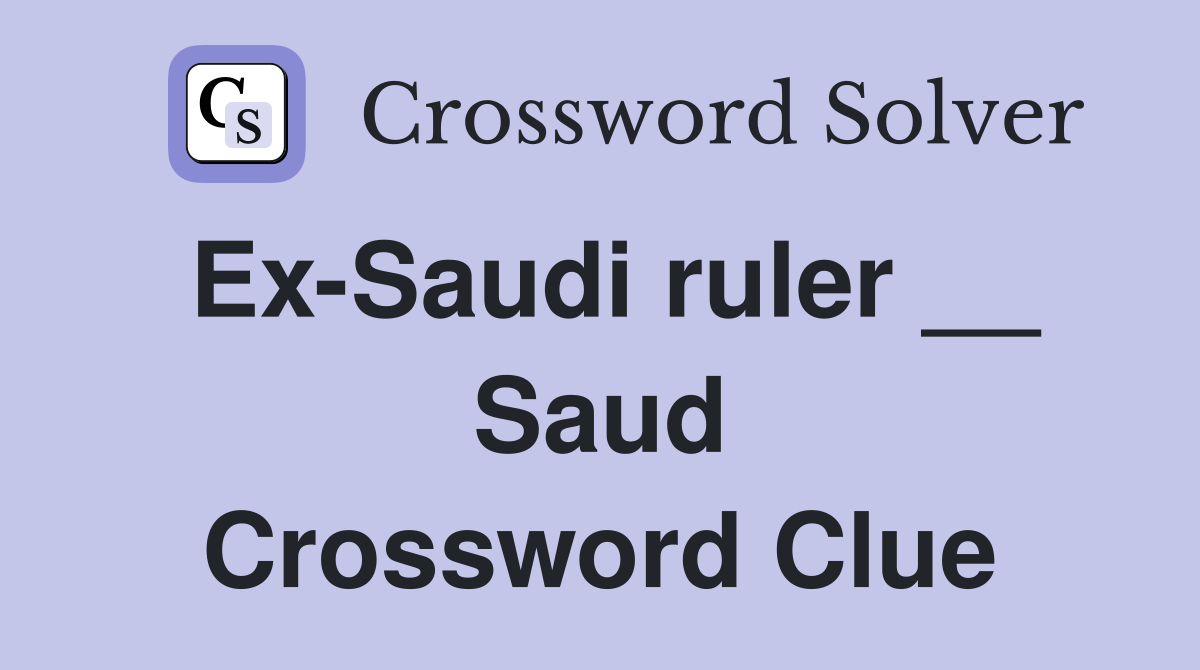 Ex-Saudi ruler __ Saud Crossword Clue