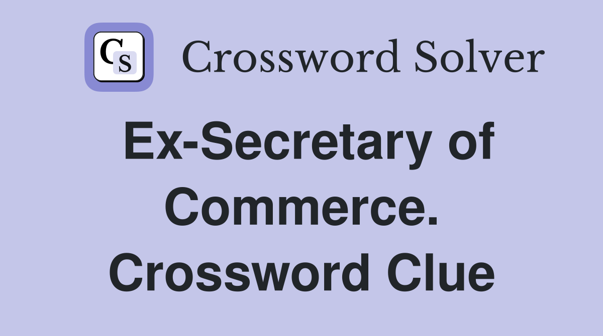 Ex-Secretary of Commerce. Crossword Clue