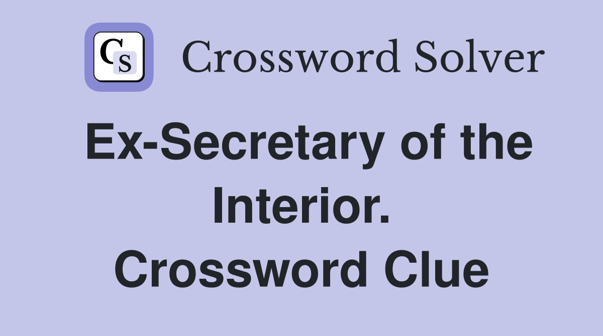 Ex-Secretary of the Interior. Crossword Clue