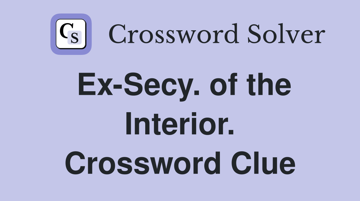 Ex-Secy. of the Interior. Crossword Clue