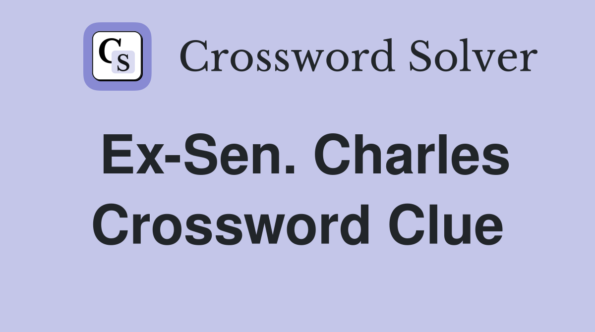 Ex-Sen. Charles Crossword Clue