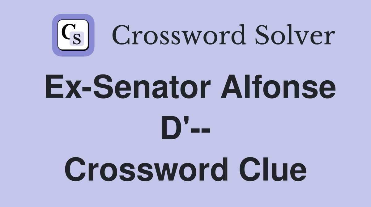 Ex-Senator Alfonse D'-- Crossword Clue