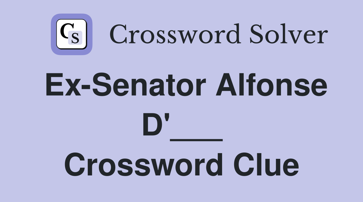 Ex-Senator Alfonse D'___ Crossword Clue