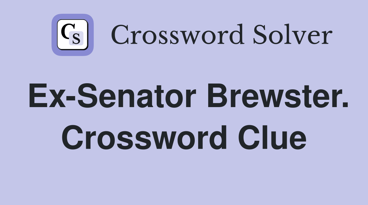 Ex-Senator Brewster. Crossword Clue