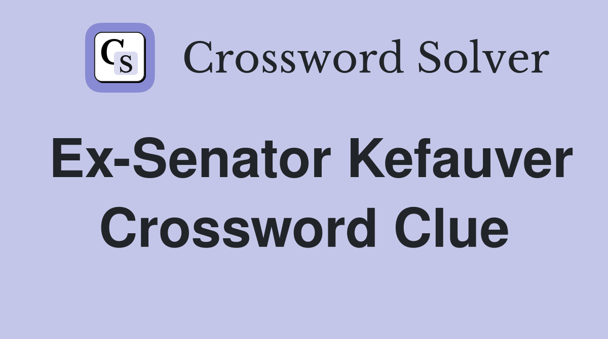 Ex-Senator Kefauver Crossword Clue